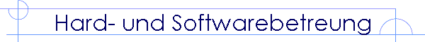 Hard- und Softwarebetreung